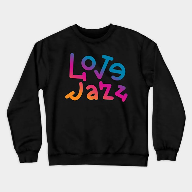 Love Jazz Music Crewneck Sweatshirt by Rayrock76